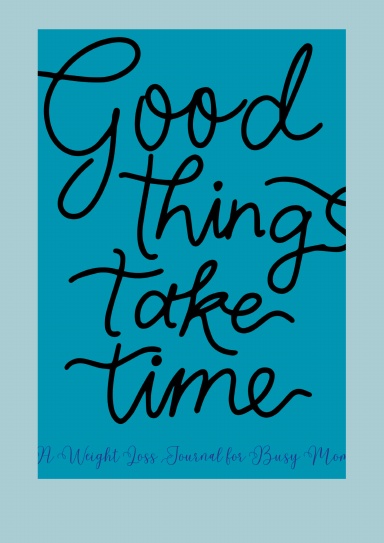 Good Things Take Time
