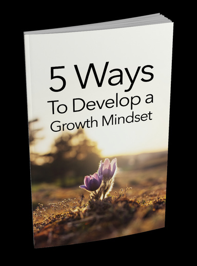 5 Ways to Develop a Growth Mindset