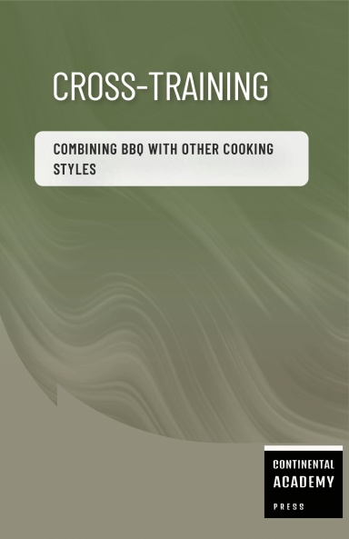 Cross-Training - Combining BBQ With Other Cooking Styles