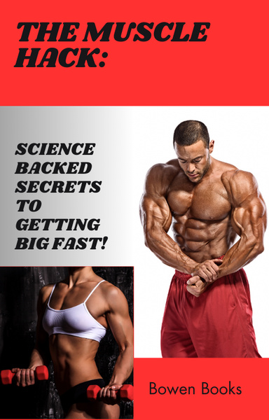 The Muscle Hack: Science Backed Secrets To Getting Big Fast!