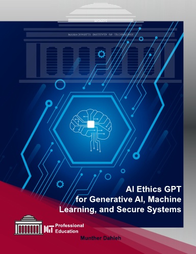 AI Ethics GPT for Generative AI, Machine Learning, and Secure Systems