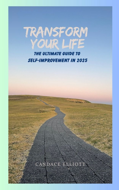 Transform Your Life: The Ultimate Guide to Self-Improvement in 2025