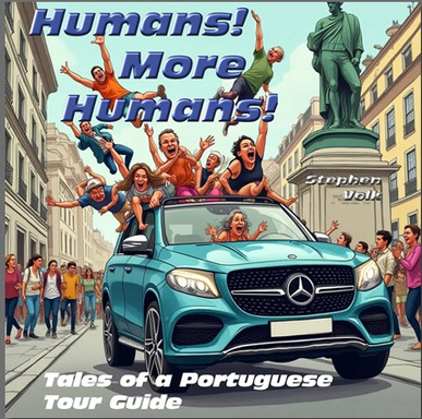 "Humans!  More Humans!"  Tales of a Portuguese Tour Guide