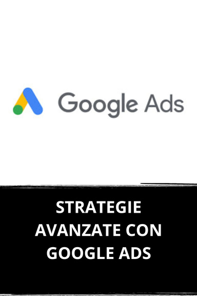 STRATEGIE AVANZATE CON GOOGLE ADS