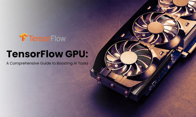 TensorFlow GPU: A Comprehensive Guide to Boosting AI Tasks