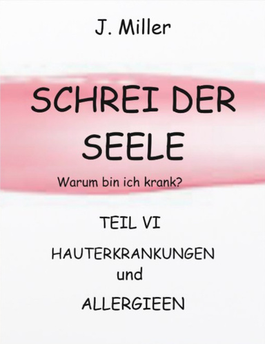 SCHREI der SEELE Warum bin ich krank?  ALERGIEN und HAUTERKRANKUNGEN