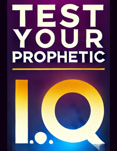 Test Your Prophetic I.Q.