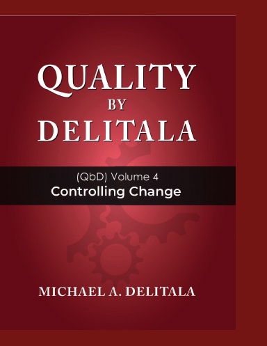 Controlling Change (Quality by Delitala (QbD) Volume 4