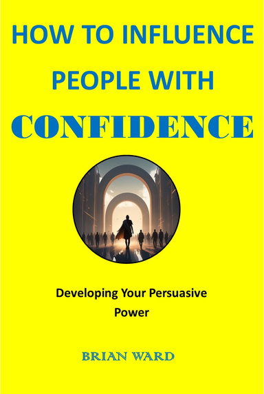 How to Influence People with Confidence