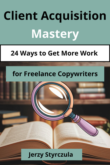 Client Aquisition Mastery for Freelance Copywriters