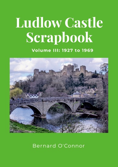 Ludlow Castle Scrapbook Volume III: 1927 to 1969