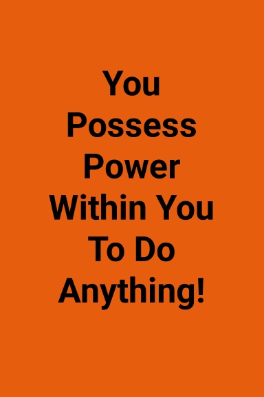 You Possess Power Within You To Do Anything!