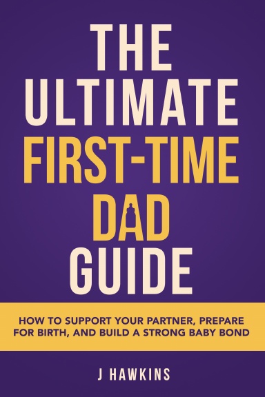 The Ultimate First-Time Dad Guide