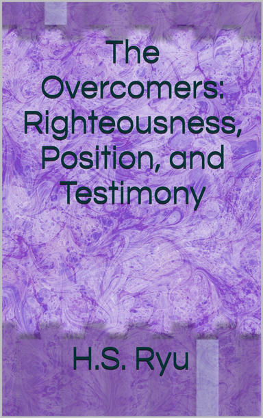 The Overcomers: Righteousness, Position, and Testimony