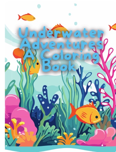 Underwater Adventures: A Coloring Book for Kids"