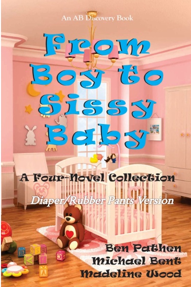 From Boy to Sissy Baby (Diaper/Rubber Pants version)