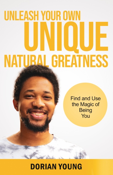 Unleash  Your Own Unique  Natural Greatness