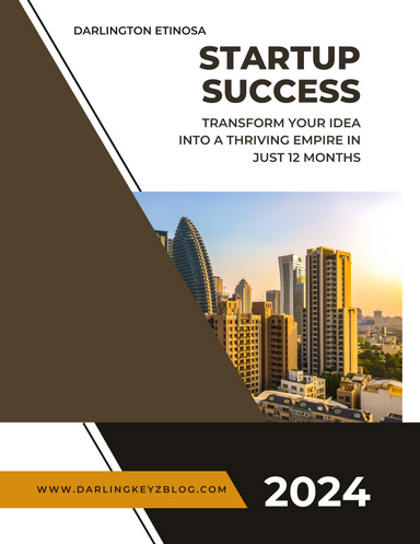 Startup Success: Transform Your Idea into a Thriving Empire in Just 12 Months