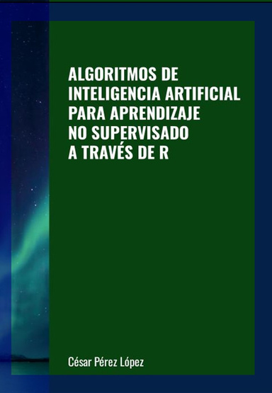 ALGORITMOS DE INTELIGENCIA ARTIFICIAL PARA APRENDIZAJE NO SUPERVISADO A TRAVÉS DE R