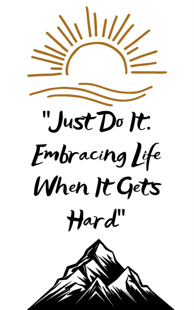 "Just Do it: Overcoming life's hardships with actions"