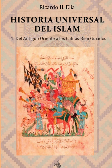 Historia Universal del Islam. Tomo 1 : del Antiguo Oriente a los Califas Bien Guiados