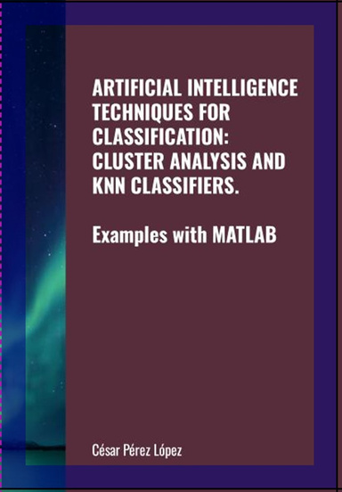 ARTIFICIAL INTELLIGENCE TECHNIQUES FOR CLASSIFICATION: CLUSTER ANALYSIS AND KNN CLASSIFIERS. Examples with MATLAB