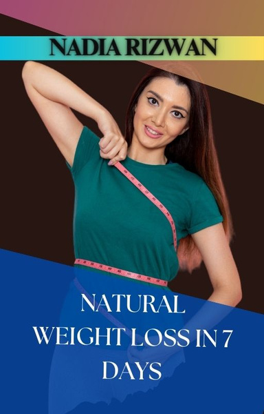 NATURAL WEIGHT LOSS IN 7 DAYS A HOLISTIC APPROACH