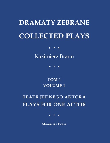 Dramaty Zebrane. Collected Plays. Tom 1. Volume 1. Teatr Jednego Aktora. Plays For One Actor