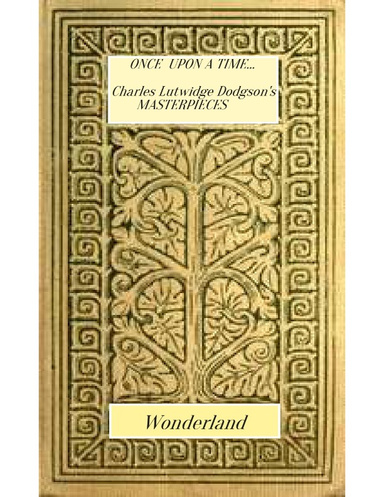 Once Upon a Time...  A collection of Charles Lutwidge Dodgson's Masterpieces.