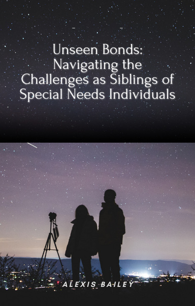 Unseen Bonds: Navigating the Challenges as Siblings of Special Needs Individuals