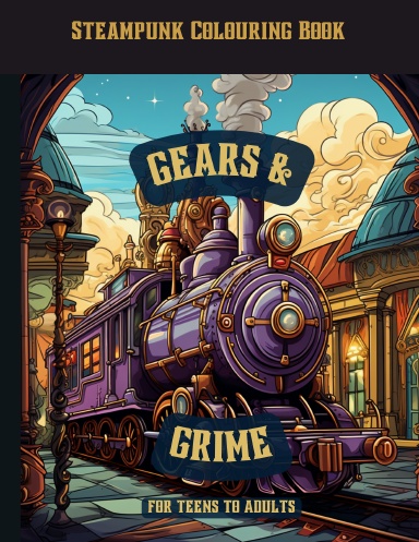 Gears & Grime Steampunk Trains Colouring Book Premium Edition