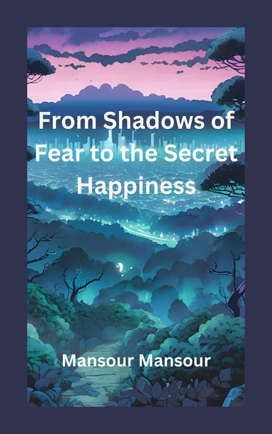From Shadows of Fear to the Secret Happiness