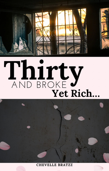 Thirty & Broke, Yet Rich