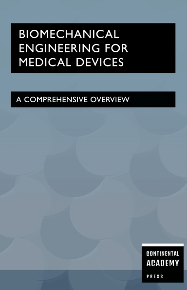 Biomechanical Engineering for Medical Devices - A Comprehensive Overview