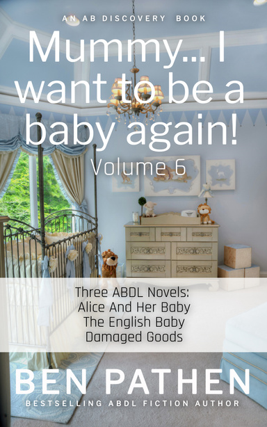 Mummy... I Want to be A Baby Again! Vol 6 (Rubber Pants Version)