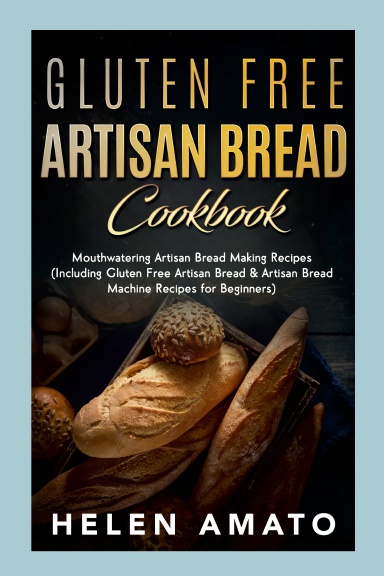 Gluten Free Artisan Bread Cookbook