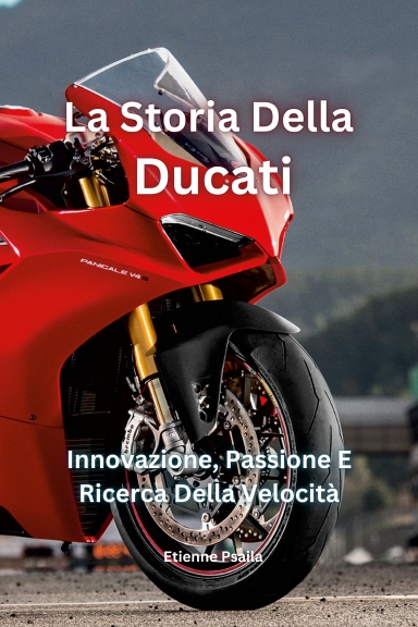 La Storia Della Ducati: Innovazione, Passione E Ricerca Della Velocità