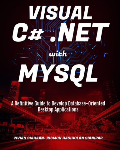 VISUAL C# .NET WITH MYSQL  A Definitive Guide to Develop Database-Oriented Desktop Applications