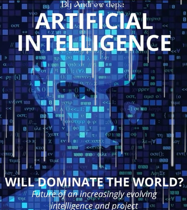 ARTIFICIAL INTELLIGENCE - WILL IT DOMINATE THE WORLD?