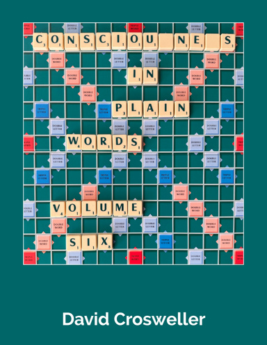 Consciousness in Plain Words, Volume 6