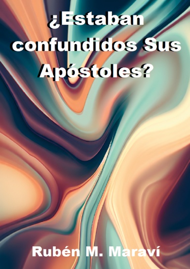 ¿Estaban confundidos Sus Apóstoles?