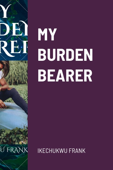 MY BURDEN BEARER