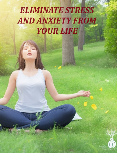 How to Eliminate Stress & Anxiety from Your Life
