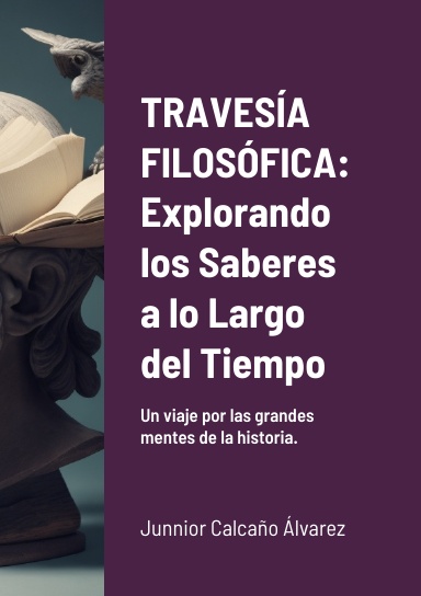 TRAVESÍA FILOSÓFICA: Explorando los Saberes a lo Largo del Tiempo