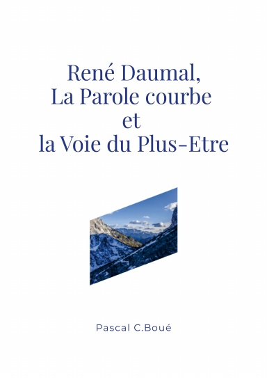 René Daumal, la Parole courbe et la Voie du Plus-Etre