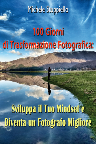 100 Giorni di Trasformazione Fotografica: Sviluppa il Tuo Mindset e Diventa un Fotografo Migliore