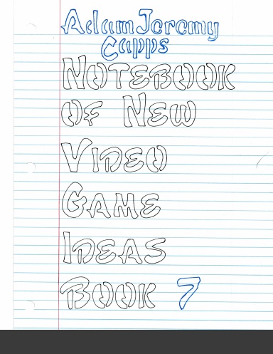 Notebook of New Video Game Ideas: Book Seven