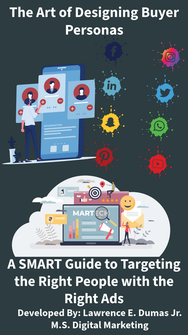 The Art of Designing Buyer Personas :  A SMART Guide to Targeting the Right People with the Right Ads