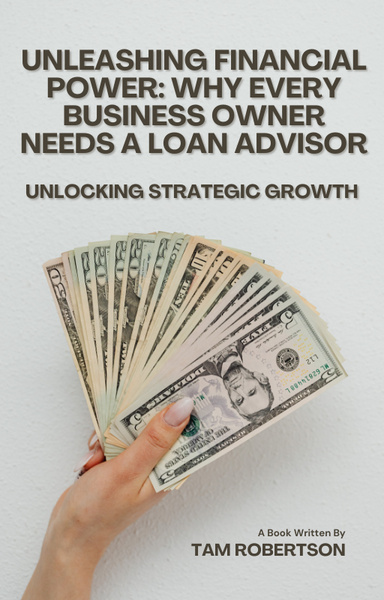 Unleashing Financial Power: Why Every Business Owner Needs a Loan Advisor Unlocking Strategic Growth