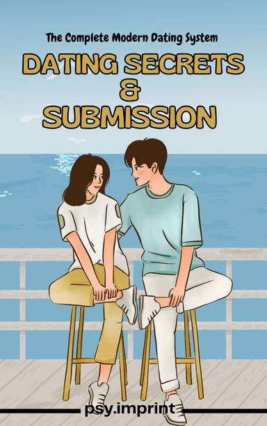 Dating Secrets & Submission :  " The Complete Modern Dating System "